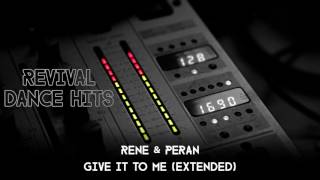 Rene & Peran - Give It To Me (Extended) [HQ]