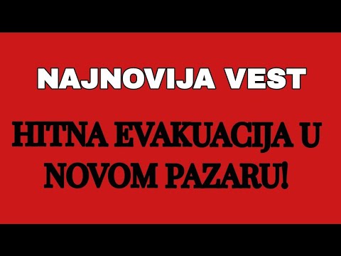 HITNA EVAKUACIJA U NOVOM PAZARU!