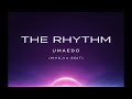 The Rhythm - Umaedo (Mhejia edit)