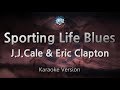 J.J.Cale & Eric Clapton-Sporting Life Blues (Karaoke Version)