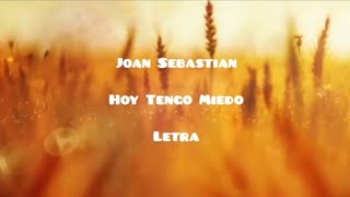 Joan Sebastian • Hoy Tengo Miedo • Letra