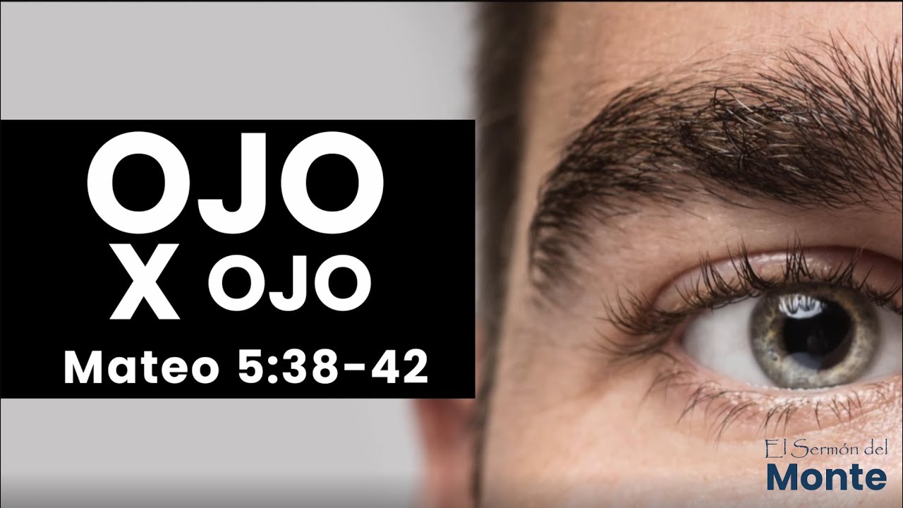 🔴El Sermón del Monte - OJO x OJO - Mateo 5:38-42