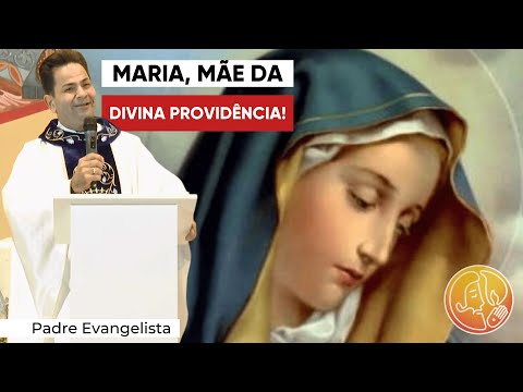 MARIA, MÃE DA DIVINA PROVIDÊNCIA!