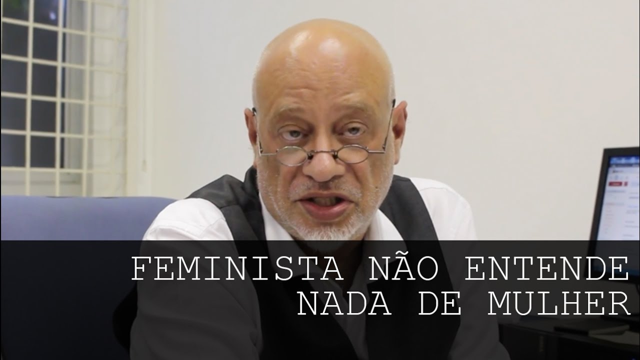 Feminista não entende nada de mulher - Luiz Felipe Pondé