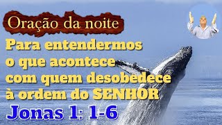 Orao da noite para entendermos o que acontece com quem desobedece a ordem do SENHOR