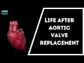 Life After Aortic Valve Replacement