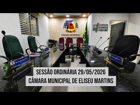 SESSÃO ORDINARIA- CAMARA MIN. DE ELISEU MARTINS PI-29/05/2026.