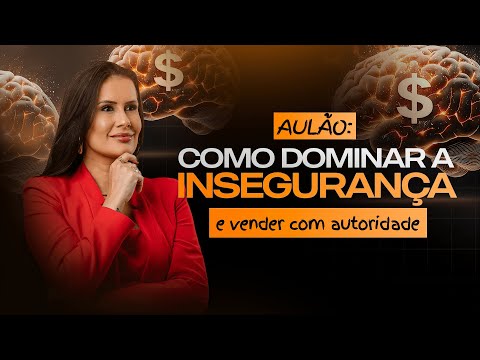 Aulão de Vendas: Como dominar a insegurança e vender com autoridade