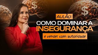 Aulão de Vendas: Como dominar a insegurança e vender com autoridade
