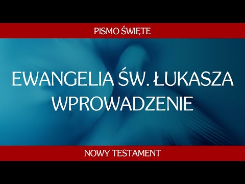 Pismo Święte Nowego Testamentu: Ewangelia św. Łukasza - Wprowadzenie