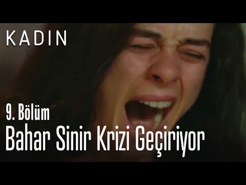 Bahar sinir krizi geçiriyor - Kadın 9. Bölüm