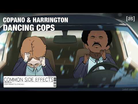 Copano & Harrington: Dancing Cops | Common Side Effects | adult swim