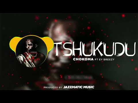 Chokoma - Tshukudu ft EY Breezy
