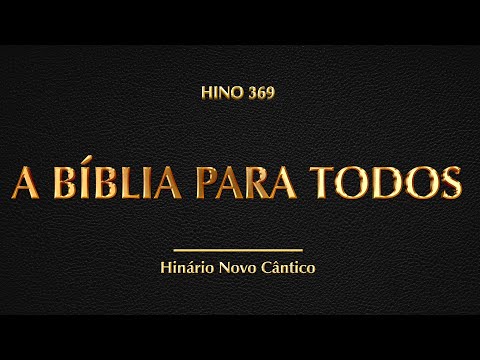 Hino 369 - A Bíblia Para Todos (Hinário Novo Cântico)
