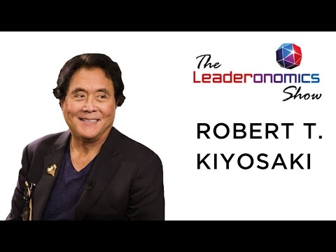 The Leaderonomics Show - Robert Kiyosaki, Best - Selling Author of "Rich Dad, Poor Dad"