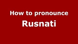 How to pronounce Rusnati