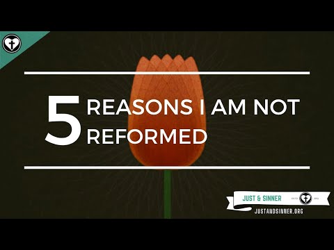 Five Reasons I Am Not Reformed