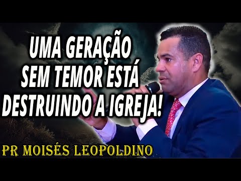 Pr Moisés Leopoldino: A GENERATION WITHOUT FEAR is Destroying the Church!