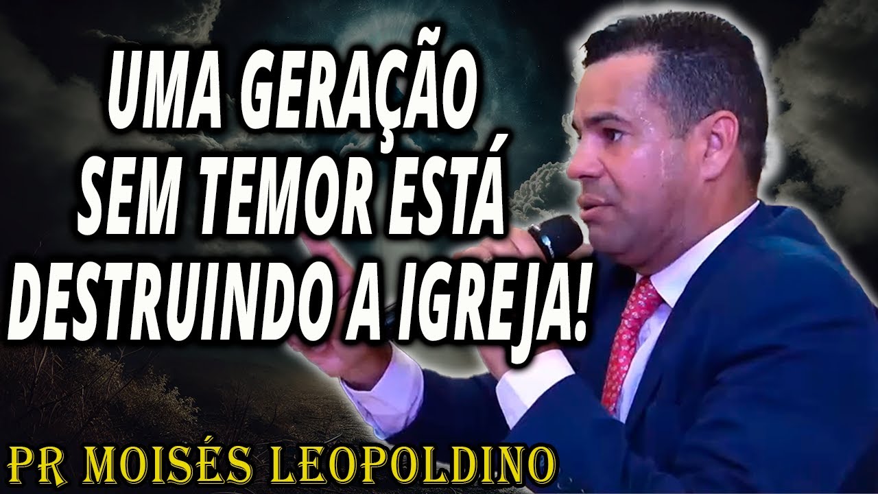 Pr Moisés Leopoldino: Uma GERAÇÃO SEM TEMOR Está Destruindo a Igreja!