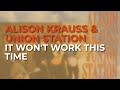 Alison Krauss & Union Station - It Won't Work This Time (Official Audio)