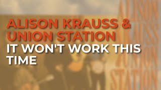 Alison Krauss &amp; Union Station - It Won't Work This Time (Official Audio)