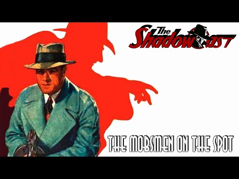 The Shadowcast #17 - THE MOBSMEN ON THE SPOT