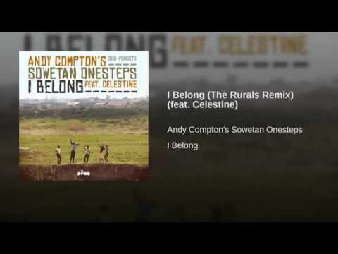 Andy Compton's Sowetan Onesteps Feat. Celestine - I Belong (The Rurals Remix)