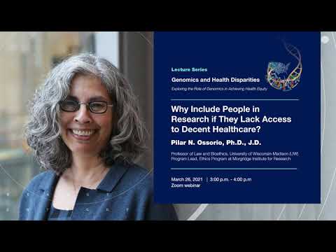 Why Include People in Research if they Lack Access to Decent HealthCare? - Pilar Ossorio