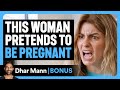 WOMAN PRETENDS To Be PREGNANT Dhar Mann Bonus