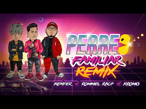 PERREO FAMILIAR REMIX / Kenfer - Rommel Racp - Kromo