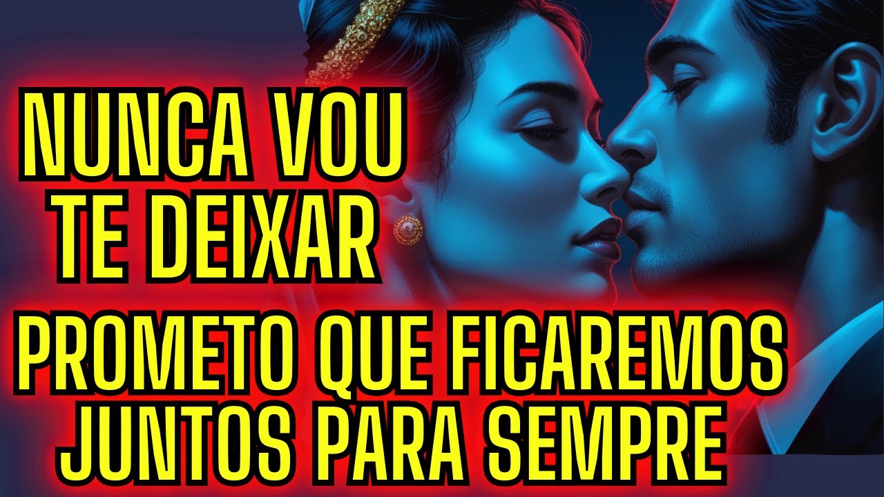 Oração Unidos Pela Amarração de Amor: Nunca Vou Te Deixar, Prometo Que Ficaremos Juntos Para Sempre.