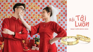 RỒI TỚI LUÔN - NAL x HUY THANH JEWELRY | NHẠC CƯỚI REMIX 2024