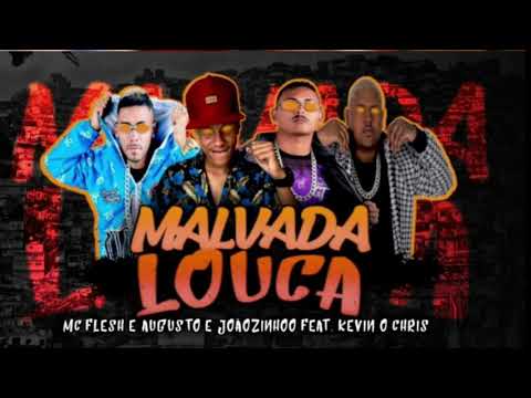 MC FLESH,  AUGUSTO E JOÃOZINHO PART. KEVIN O CRIS - MALVADA LOUCA