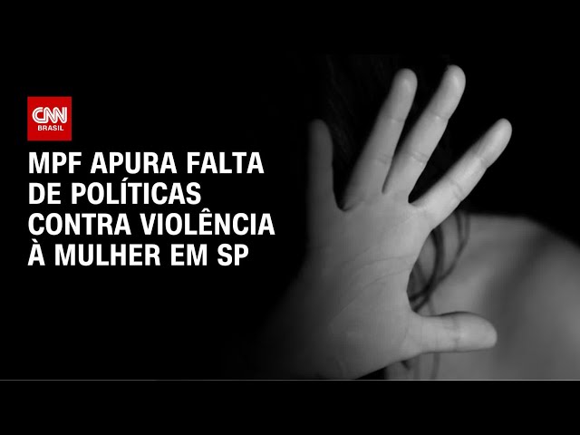 MPF investiga falta de políticas contra violência a mulheres em SP | LIVE CNN