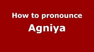 How to pronounce Agniya