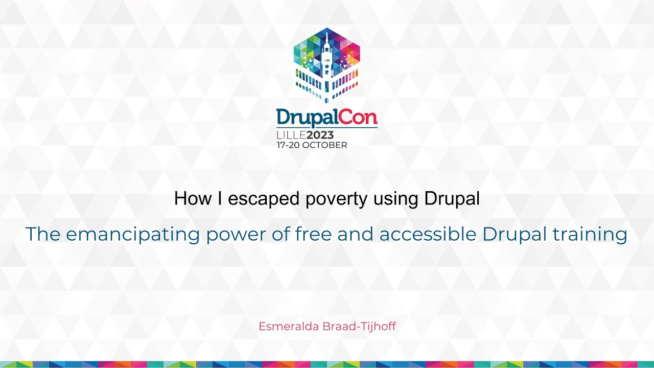 How I escaped poverty using Drupal. The emancipating power of free and accessible Drupal training.