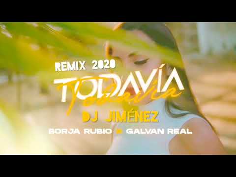 BORJA RUBIO X GALVAN REAL (TODAVÍA) REMIX DJ JIMÉNEZ