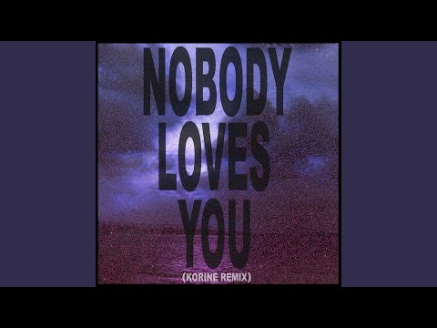 Nobody Loves You (Korine Remix)