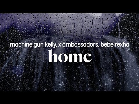 machine gun kelly, x ambassadors, bebe rexha - home (lyrics)