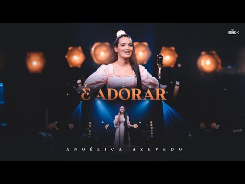 Angelica Azevedo - É Adorar | Clipe Oficial