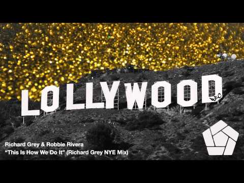 Richard Grey & Robbie Rivera - This Is How We Do It (Richard Grey NYE Mix)