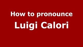 How to pronounce Luigi Calori