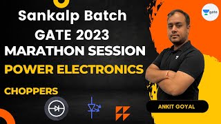 Choppers | Marathon Session | Power Electronics | Ankit Goyal | GATE 2023 Preparation #gate_2023