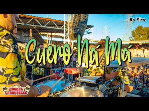 Cuero Ná Má - Sonora Carruseles ® - En Vivo 2021
