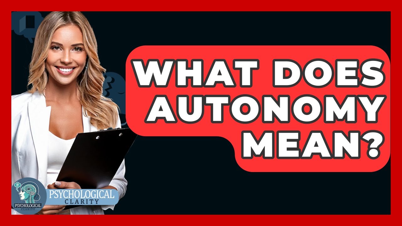 What Does Autonomy Mean? - Psychological Clarity