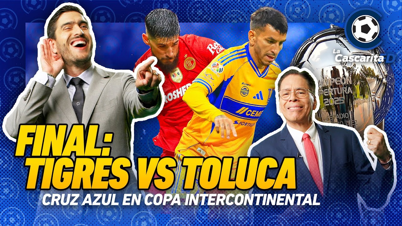 TIGRES vs TOLUCA por el APERTURA 2025 | CRUZ AZUL vs FLAMENGO | ¿Qué será de RAYADOS? | La Cascarita