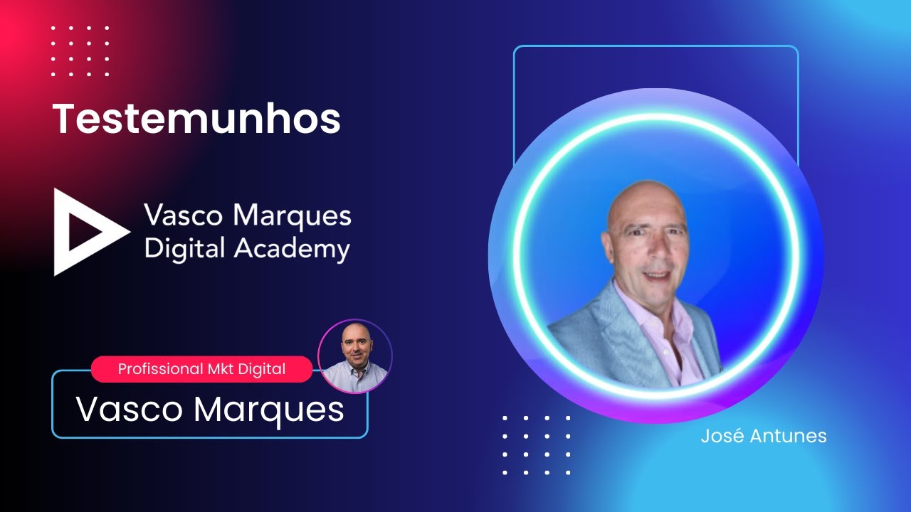 Testemunho José Antunes - Vasco Marques Digital Academy