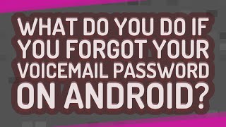 What do you do if you forgot your voicemail password on Android?