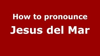 How to pronounce Jesus Del Mar