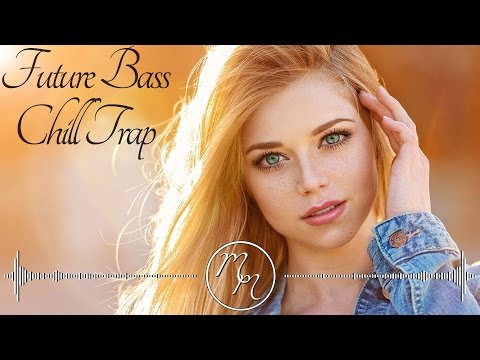 Best Female Vocal Future Bass & Chill Trap Mix 2017